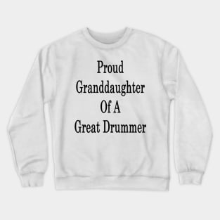 Proud Granddaughter Of A Great Drummer Crewneck Sweatshirt